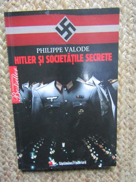Hitler si societatile secrete - Philippe Valode, Litera, 2010, carte istorie