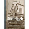 Sz&eacute;kelyek - T&ouml;rt&eacute;nelemről &eacute;s hagyom&aacute;nyr&oacute;l - Sz&aacute;raz Mikl&oacute;s Gy&ouml;rgy
