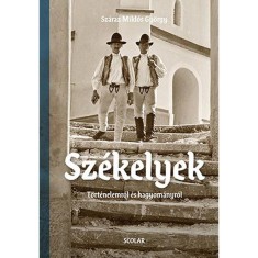 Sz&eacute;kelyek - T&ouml;rt&eacute;nelemről &eacute;s hagyom&aacute;nyr&oacute;l - Sz&aacute;raz Mikl&oacute;s Gy&ouml;rgy
