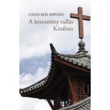 A kereszt&eacute;ny vall&aacute;s K&iacute;n&aacute;ban - Chan Kim-Kwong