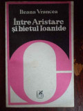 Intre Aristarc Si Bietul Ioanide - Ileana Vrancea ,300235, cartea romaneasca
