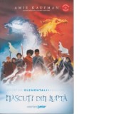 Nascuti din lupta (vol.3 din Seria Elementalii) - Amie Kaufman