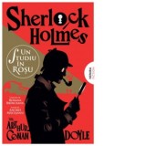 Un studiu in rosu (Seria Sherlock Holmes) - Roxana Brinceanu, Athur Conan Doyle