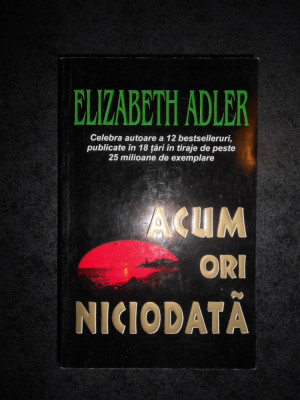 ELIZABETH ADLER - ACUM ORI NICIODATA foto