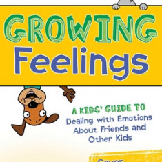 Growing Feelings: A Kids' Guide to Dealing with Emotions about Friends and Other Kids