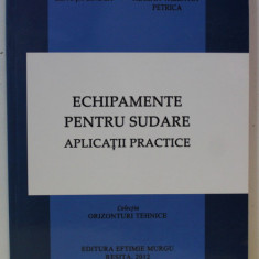 ECHIPAMENTE PENTRU SUDARE , APLICATII PRACTICE de LENUTA CINDEA si ADRIAN VALENTIN PETRICA , 2012