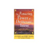 The Amazing Power of Deliberate Intent: Living the Art of Allowing