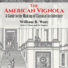 The American Vignola: A Guide to the Making of Classical Architecture