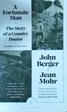 John Berger, Jean Mohr, Gavin Francis - A Fortunate Man. The Story of a Country