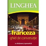 Franceza. Ghid de conversatie roman-francez cu dictionar si gramatica