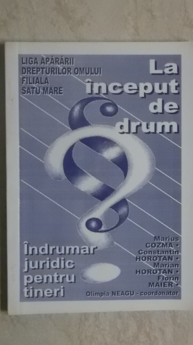 Marius Cozma, s.a. - La inceput de drum. Indrumar juridic pentru tineri (1999)
