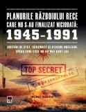 Planurile Războiului Rece care nu s-au finalizat niciodată: 1945-1991 - Paperback - Michael Kerrigan - RAO