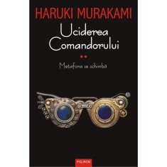 Uciderea Comandorului - Volumul II - Haruki Murakami, editia 2019 foto