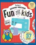 The Best of Sewing Machine Fun for Kids: Ready, Set, Sew - 37 Projects &amp; Activities