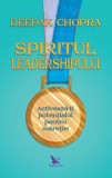 Spiritul leadershipului Dr. Deepak Chopra carte dezvoltare personala coperta brosata