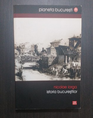 ISTORIA BUCURESTILOR - NICOLAE IORGA foto