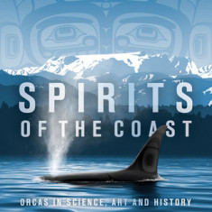 Spirits of the Coast: Orcas in Science, Art and History