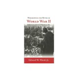 Worshipping the Myths of World War II: Reflections on America&#039;s Dedication to War