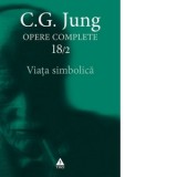 Opere complete 18/2. Viata simbolica - Carl Gustav Jung, Radu Gabriel Parvu