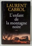 L ' ENFANT DE LA MONTAGNE NOIRE par LAURENT CABROL , 2000 * TEXT IN LIMBA FRANCEZA