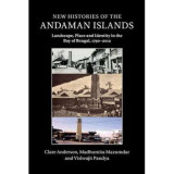 New Histories of the Andaman Islands: Landscape, Place and Identity in the Bay of Bengal, 1790&ndash;2012 - Clare Anderson, Madhumita Mazumdar, Vishvajit Pa