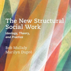 The New Structural Social Work: Ideology, Theory, and Practice