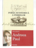 Forța Economică a Femeilor - Andreea Paul, Polirom, Sociologie, 2016, 365 pagini, ISBN 9789734660578