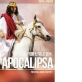 Profetiile din Apocalipsa pentru adolescenti - Seth J. Pierce