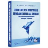 Libertatea si drepturile constitutionale ale omului. Tratat elementar interdisciplinar - filosofic teologic si juridic, Universul Juridic