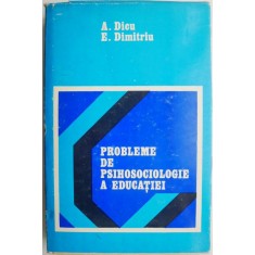 Probleme de psihosociologie a educatiei &ndash; A. Dicu, E. Dimitriu