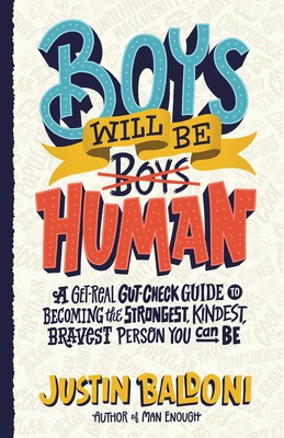Boys Will Be Human: A Get-Real Gut-Check Guide to Becoming the Strongest, Kindest, Bravest Person You Can Be foto