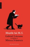 Măştile lui M.I. - Paperback brosat - Gabriel Liiceanu, Mircea Ivănescu - Humanitas