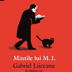 Măştile lui M.I. - Paperback brosat - Gabriel Liiceanu, Mircea Ivănescu - Humanitas