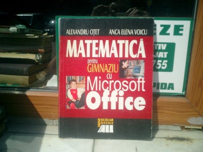 Matematica pentru gimnaziu cu Microsoft Office - Alexandru Otet si Anca Elena Voicu foto