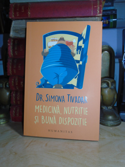 Dr. SIMONA TIVADAR - MEDICINA , NUTRITIE SI BUNA DISPOZITIE , HUMANITAS , 2017 #