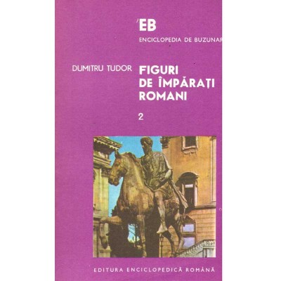 Dumitru Tudor - Figuri de imparati romani - Volumul II - - 136236 foto