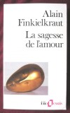 &quot;La sagesse de l&#039;amour&quot;, Alain Finkielkraut, 1984, Alta editura