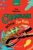 Chameleons The Ultimate Chameleon Book for Kids: 100+ Amazing Chameleon Facts, Photos, Quiz + More