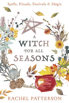 A Witch for Every Season: Spells, Rituals, Festivals &amp;amp; Magic foto