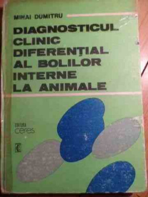 Diagnosticul Clinic Diferential Al Bolilor Interne La Animale - Mihai Dumitru ,529164 foto