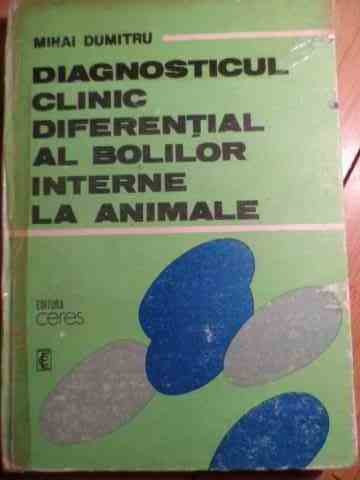 Diagnosticul Clinic Diferential Al Bolilor Interne La Animale - Mihai Dumitru ,529164