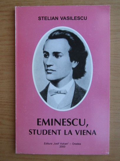 Eminescu, Student la Viena/ Stelian Vasilescu