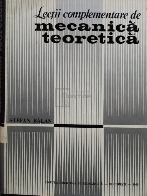 Ștefan Bălan - Lecții complementare de mecanică teoretică (editia 1969) foto