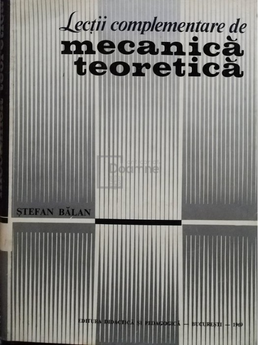 Stefan Balan - Lectii complementare de mecanica teoretica (Editia: 1969)