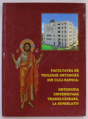 FACULTATEA DE TEOLOGIE ORTODOXA DIN CLUJ - NAPOCA : ORTODOXIA UNIVERSITARA TRANSILVANEANA , LA SUPERLATIV , 2013 foto