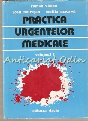 Practica Urgentelor Medicale I - Roman Vlaicu, Ioan Muresan, Emilia Macavei foto