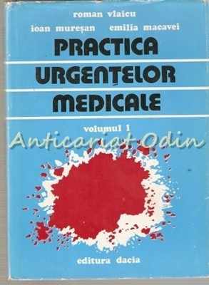 Practica Urgentelor Medicale I - Roman Vlaicu, Ioan Muresan, Emilia Macavei