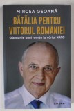 BATALIA PENTRU VIITORUL ROMANIEI , GANDURILE UNUI ROMAN LA VARFUL NATO de MIRCEA GEOANA , 2023