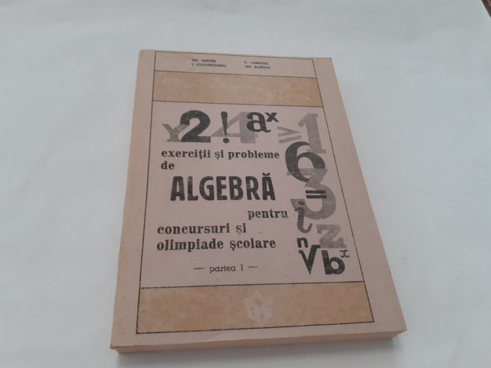 GHEORGHE ANDREI EXERCITII SI PROBLEME DE ALGEBRA PENTRU CONCURSURI SI OLIMPIADE