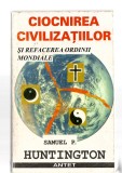 Ciocnirea civilizațiilor și refacerea ordinii mondiale - Samuel P. Huntington, Ed. Antet, 1998